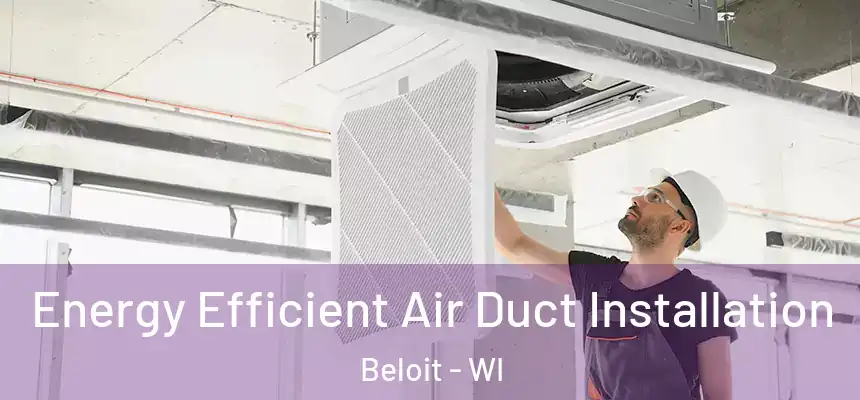  Energy Efficient Air Duct Installation Beloit - WI